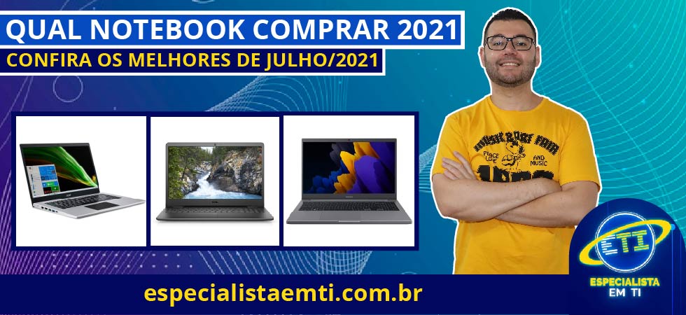 Qual notebook comprar em 2021 os melhores notebooks de julho