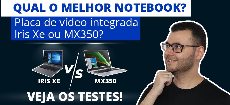 qual melhor notebook iris xe mx350